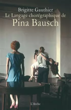 Couverture du produit · Le Langage chorégraphique de Pina Bausch