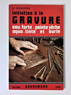 Couverture du produit · Initiation a la gravure : eau-forte, pointe seche, aqua-tinte, burin