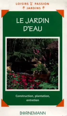 Couverture du produit · Le Jardin d'eau. Construction, plantation, entretien