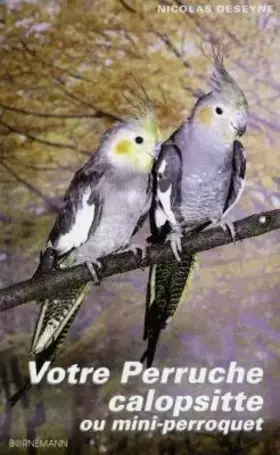 Couverture du produit · Votre perruche calopsitte ou mini-perroquet