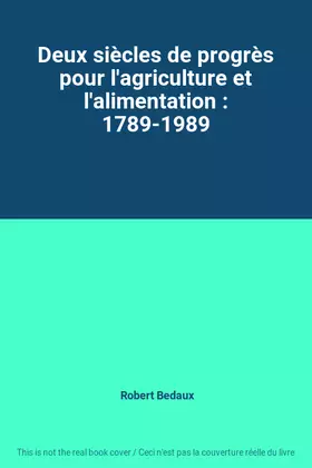Couverture du produit · Deux siècles de progrès pour l'agriculture et l'alimentation : 1789-1989