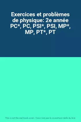 Couverture du produit · Exercices et problèmes de physique: 2e année PC*, PC, PSI*, PSI, MP*, MP, PT*, PT