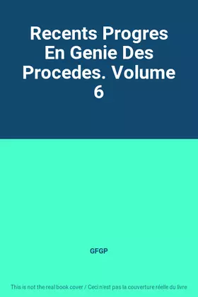 Couverture du produit · Recents Progres En Genie Des Procedes. Volume 6
