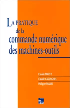 Couverture du produit · La pratique de la commande numérique des machines-outils : Programmation, domaines d'application, génération de surfaces évolutives.