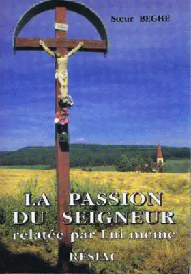 Couverture du produit · La Passion du Seigneur relatée par lui-même