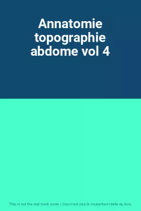 Couverture du produit · Annatomie topographie abdome vol 4