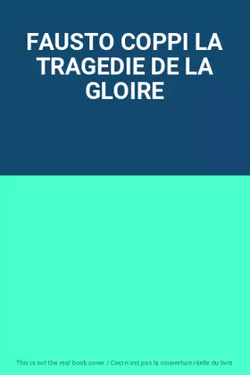 Couverture du produit · FAUSTO COPPI LA TRAGEDIE DE LA GLOIRE