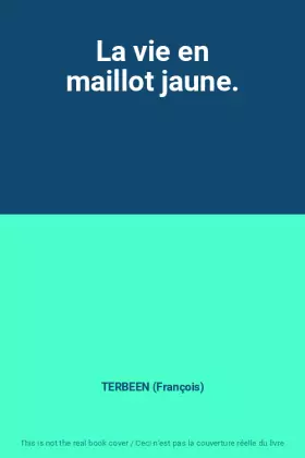 Couverture du produit · La vie en maillot jaune.