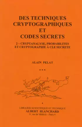Couverture du produit · Des techniques cryptographiques et codes secrets : Tome 2, Cryptanalyse, probabilités et cryptographie à clé secrète