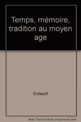 Couverture du produit · Temps, mémoire, tradition au moyen âge