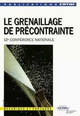 Couverture du produit · Le grenaillage de précontrainte - 12e conférence nationale