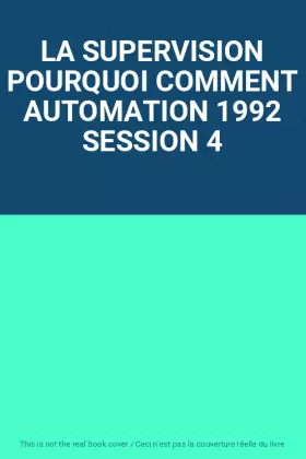 Couverture du produit · LA SUPERVISION POURQUOI COMMENT AUTOMATION 1992 SESSION 4