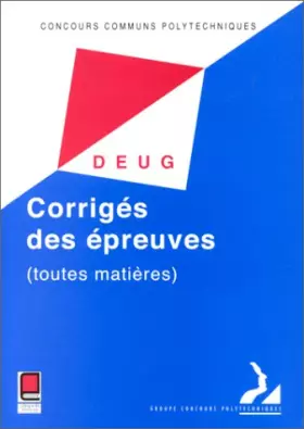 Couverture du produit · Concours communs polytechniques : corrigés des épreuves DEUG