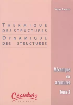 Couverture du produit · Mécanique des structures : Tome 3, Thermique des structures / Dynamique des structures