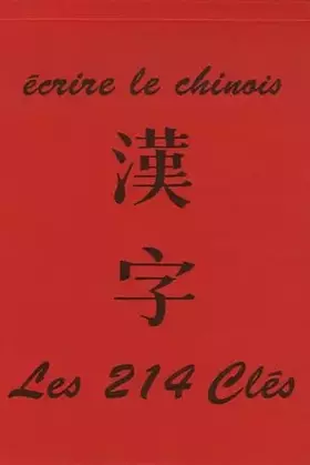 Couverture du produit · Ecrire le chinois: Les 214 clés
