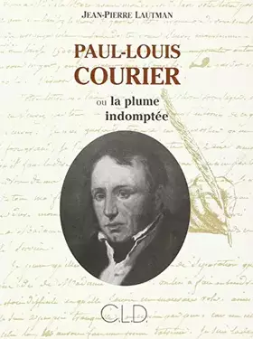 Couverture du produit · Paul-Louis Courier, ou, La plume indomptée