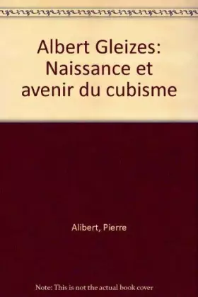 Couverture du produit · Albert Gleizes: Naissance et avenir du cubisme