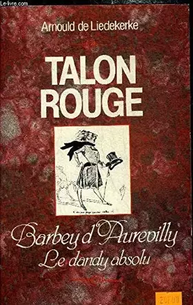 Couverture du produit · Talon rouge : barbey d'aurevilly, le dandy absolu
