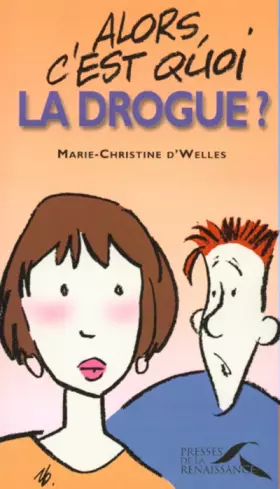 Couverture du produit · Alors, c'est quoi la drogue ?