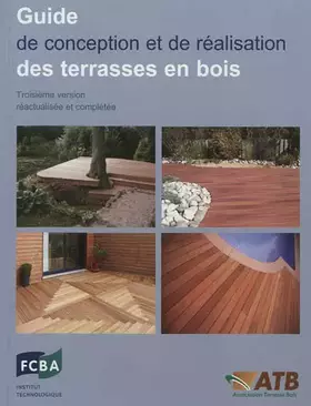 Couverture du produit · Guide de conception et de réalisation des terrasses en bois : Troisième version réactualisée et complétée