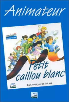 Couverture du produit · Petit caillou blanc : 5 à 6 ans. Animateur