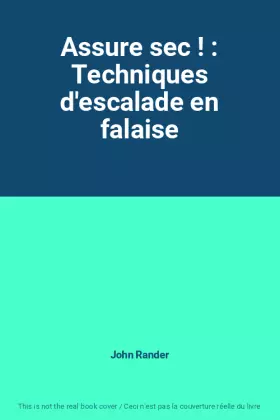 Couverture du produit · Assure sec ! : Techniques d'escalade en falaise