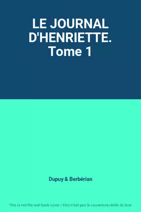 Couverture du produit · LE JOURNAL D'HENRIETTE. Tome 1