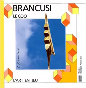 Couverture du produit · Constantin Brancusi : Le Coq