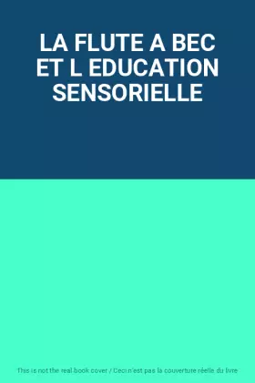 Couverture du produit · LA FLUTE A BEC ET L EDUCATION SENSORIELLE