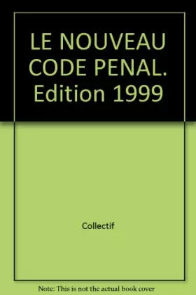 Couverture du produit · LE NOUVEAU CODE PENAL. Edition 1999