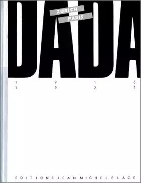 Couverture du produit · Dada. Zürich - Paris, 1916-1922