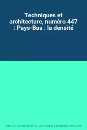 Couverture du produit · Techniques et architecture, numéro 447 : Pays-Bas : la densité