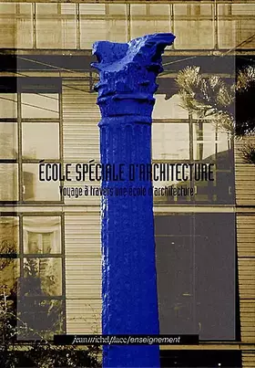 Couverture du produit · Ecole spéciale d'architecture : voyage à travers une école d'architecture