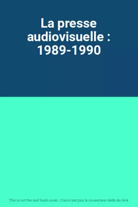 Couverture du produit · La presse audiovisuelle : 1989-1990