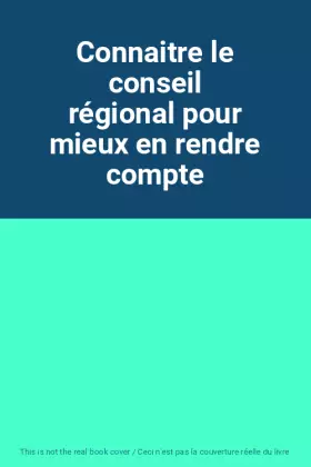 Couverture du produit · Connaitre le conseil régional pour mieux en rendre compte