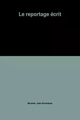 Couverture du produit · Le reportage écrit