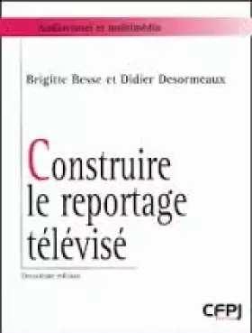 Couverture du produit · Construire le reportage télévisé