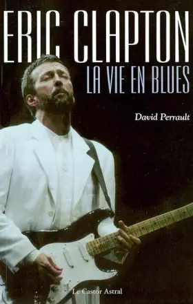Couverture du produit · Eric Clapton : La Vie en blues