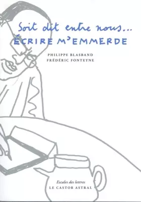 Couverture du produit · Soit dit entre nous - Ecrire m'emmerde