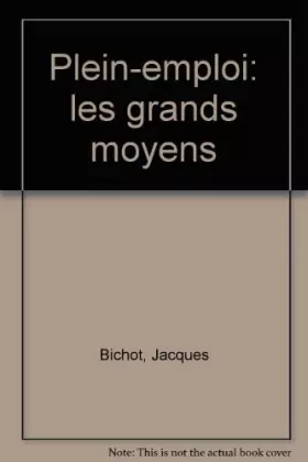 Couverture du produit · Plein emploi : Les grands moyens