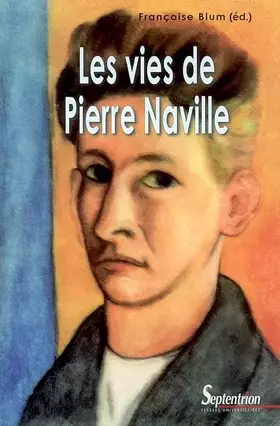 Couverture du produit · Les vies de Pierre Naville