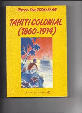 Couverture du produit · Tahiti Colonial, 1860-1914