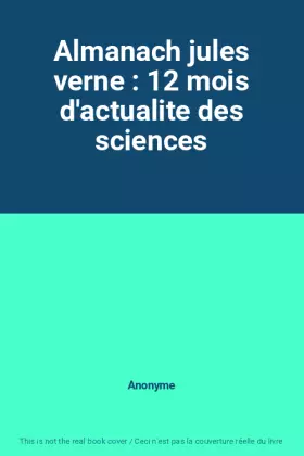 Couverture du produit · Almanach jules verne : 12 mois d'actualite des sciences