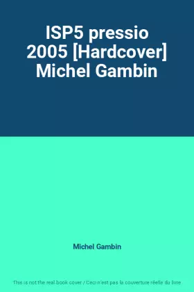 Couverture du produit · ISP5 pressio 2005 [Hardcover] Michel Gambin