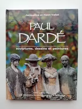 Couverture du produit · Paul Dardé: Sculptures, dessins et peintures...
