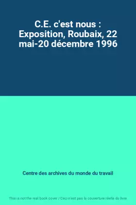 Couverture du produit · C.E. c'est nous : Exposition, Roubaix, 22 mai-20 décembre 1996