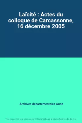 Couverture du produit · Laïcité : Actes du colloque de Carcassonne, 16 décembre 2005