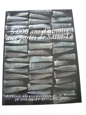 Couverture du produit · 5000 Ans D'histoire Aux Portes De Saint-Lô