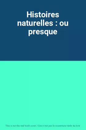 Couverture du produit · Histoires naturelles : ou presque
