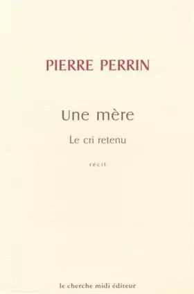 Couverture du produit · Une mère : le cri retenu